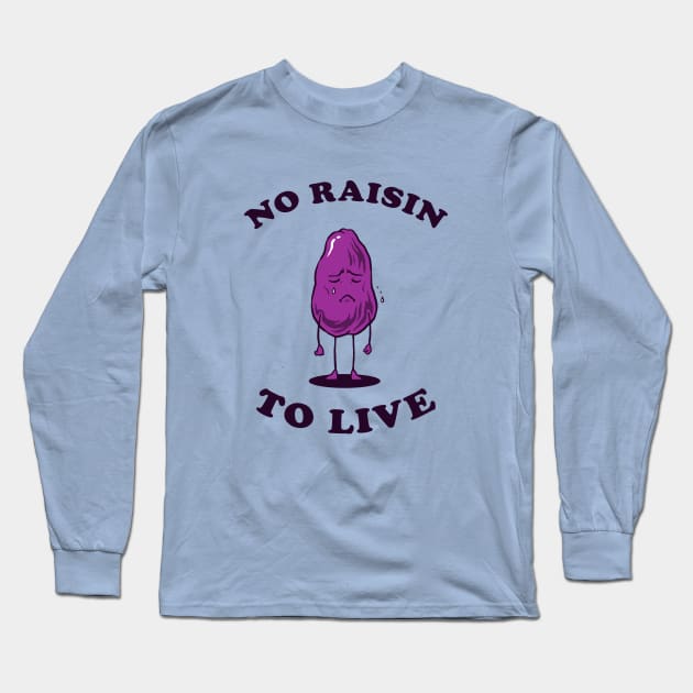 No Raisin To Live Long Sleeve T-Shirt by dumbshirts